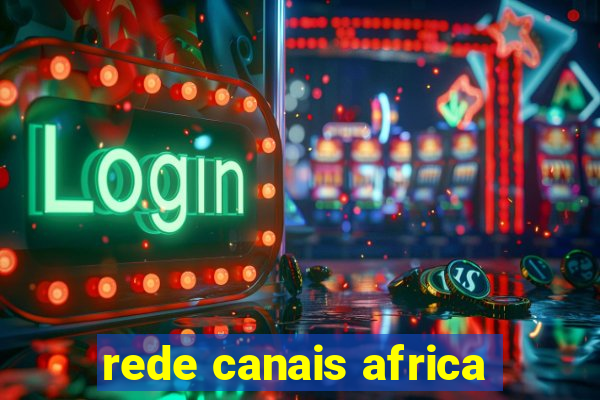 rede canais africa